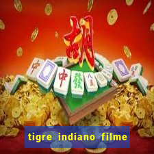 tigre indiano filme indiano tigre e drago